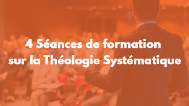 4 Séances de formation sur la Théologie Systématique